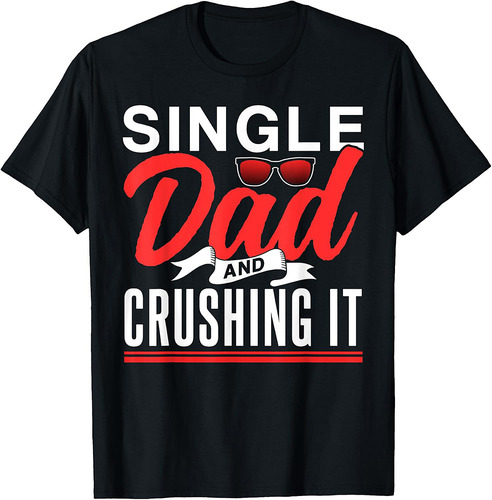Single Dad And Crushing It Father Fathers Day Lone Parent T-Shirt