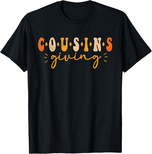 Cousins Giving Thanksgiving Men Women Cousins Giving T-Shirt