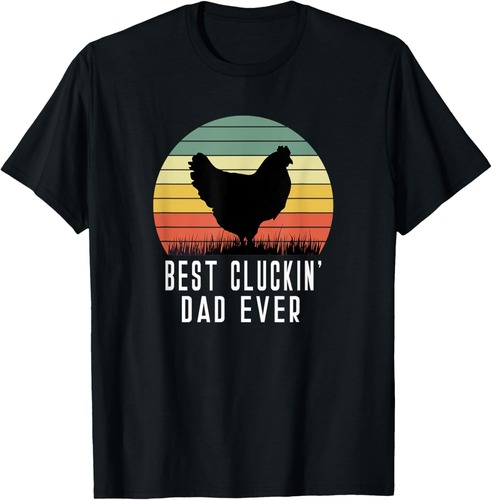 Best Cluckin Dad Ever Chicken Daddy Dad Fathers Day Farmer T-Shirt