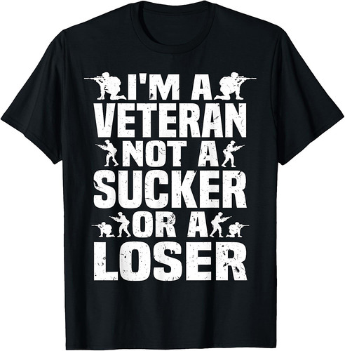 I'm A Veteran Not A Sucker Or A Loser patriotic Veterans Day T-Shirt