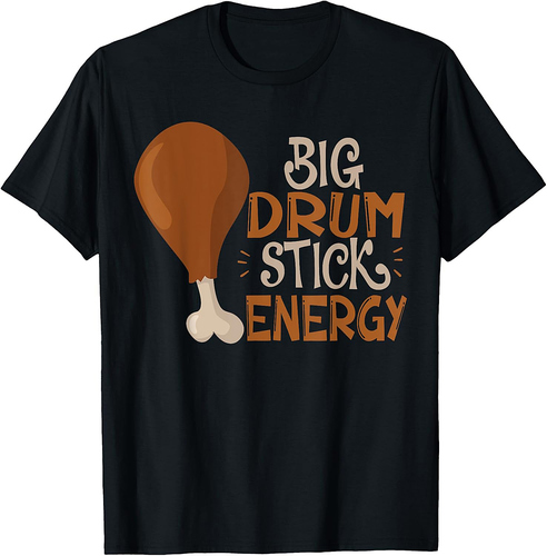Big Drum Stick Energy Funny Turkey Leg Thanksgiving T-Shirt