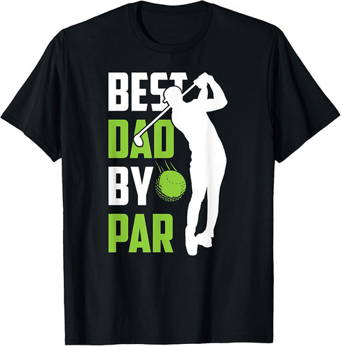 Best Dad By Par Golfing Father's Day Father Sayings Daddy T-Shirt
