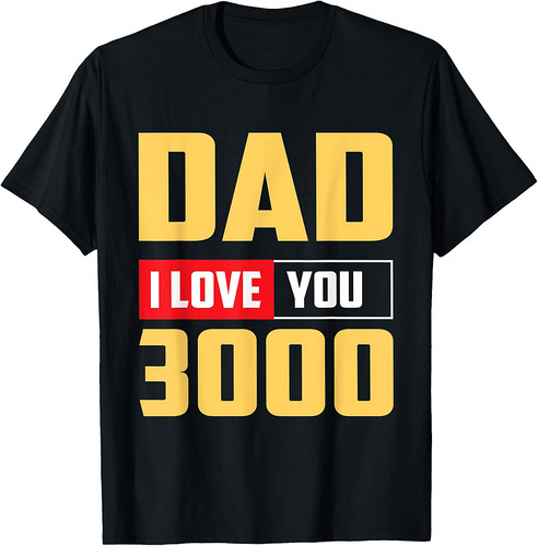 Dad I Love You 3000 Father's Day Gift T-Shirt