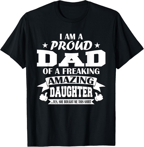I Am A Proud Dad Of A Freaking Amazing Daughter for Father T-Shirt