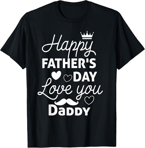 Happy Fathers Day Daddy Shirt for Dad T-Shirt