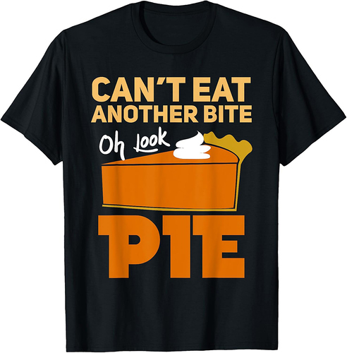 Can't Eat Another Bite Oh Look Pie Funny Thanksgiving Gift T-Shirt