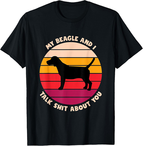 My Beagle and I Talk Shit About You Funny Dog Lover Beagle T-Shirt for Men Women