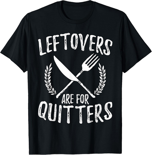 Leftovers Are For Quitters Turkey Thanksgiving Day Funny T-Shirt