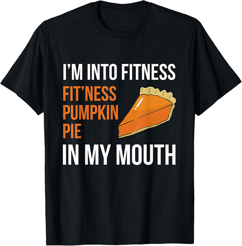 Fitness Pumpkin Pie in My Mouth Funny Thanksgiving Day T-Shirt