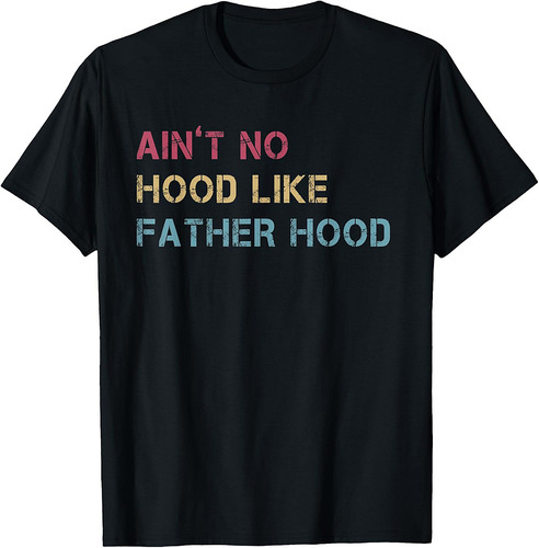 Ain't No Hood Like Fatherhood Proud Dad For Fathers Day T-Shirt