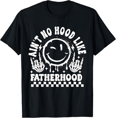 Ain't No Hood Like Fatherhood Funny Father’s day Dad T-Shirt