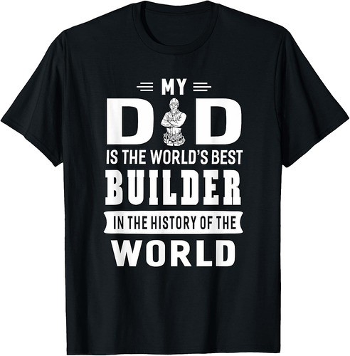 My Dad Is The World's Best Builder T-shirt Father Gift T-Shirt