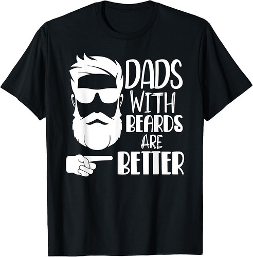 Dads with Beards are Better Funny Shirts for Dad Father Papa T-Shirt