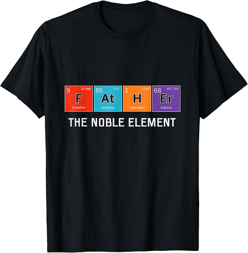 Father The Noble Element Periodic Table Funny Science Dad T-Shirt