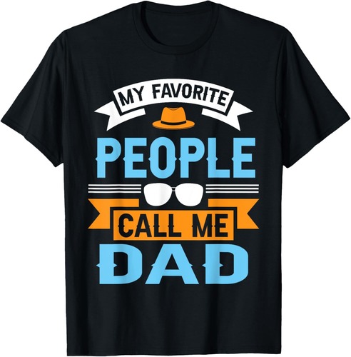 My Favorite People Call Me Dad Funny Father's Day Dad Mens T-Shirt