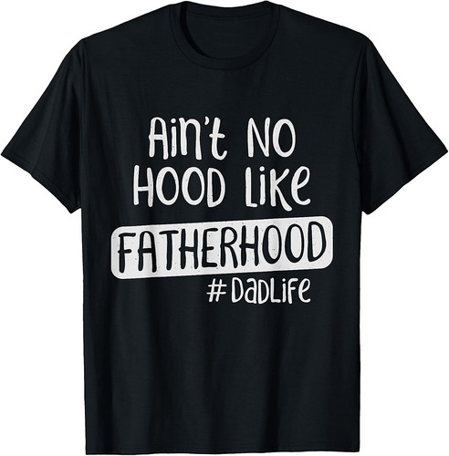 Fathers Day Ain't No Hood Like Fatherhood T-Shirt