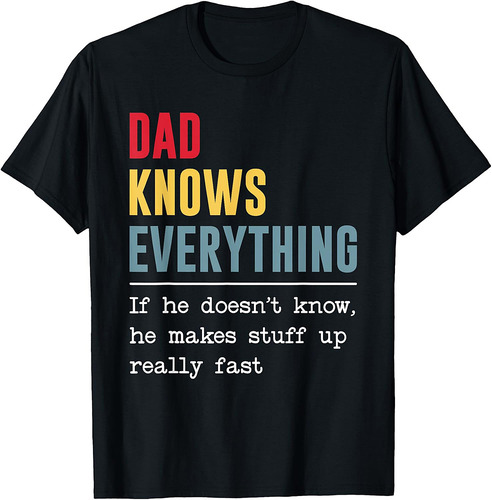 Dad Knows Everything Shirt Funny Father's Day T-Shirt