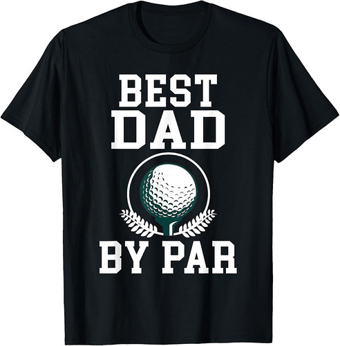 Best Dad by Par Golf Daddy Golfing Father T-Shirt
