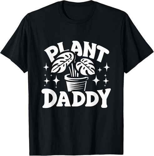 Plant Daddy Tee  Humorous Gardener & Plant Lover Father T-Shirt