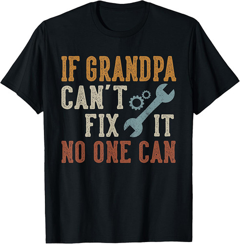 If Grandpa Can't Fix It No One Can Grandpa Father's Day T-Shirt