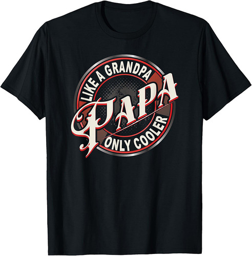 Papa Like a Grandpa Only Cooler Best Dad In The World T-Shirt