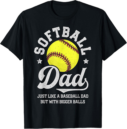 Softball Dad Like Baseball But With Bigger Balls Fathers Day T-Shirt