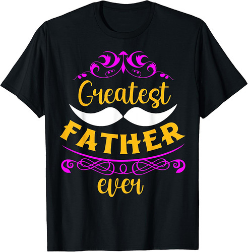 Greatest Father Ever Father's Day T-Shirt