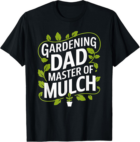 Gardening Plant Dad Gardener And Plant Lover Father T-Shirt