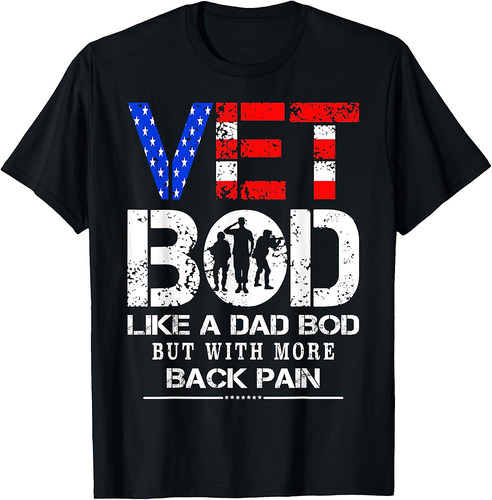 Vet Bod Like Dad Bod But With More Back Pain Veterans Day T-Shirt