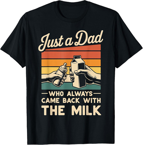 Just a Dad Who Always Came Back With The Milk Fathers Day T-Shirt