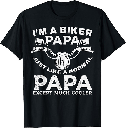 Biker Papa Like Normal Except Cooler Motorcycle Dad Daddy T-Shirt