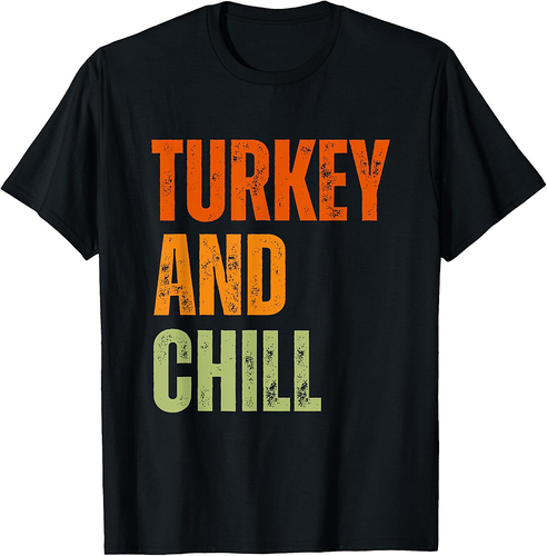 Funny sarcastic Food lovers Turkey and chill Thanksgiving T-Shirt