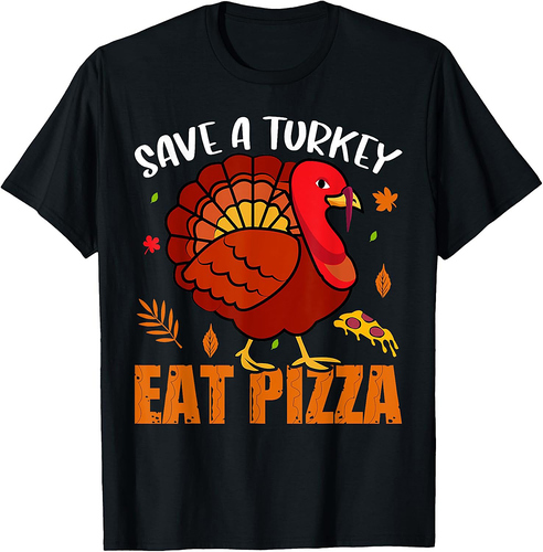 Save a Turkey Eat Pizza  Funny Thanksgiving Turkey T-Shirt