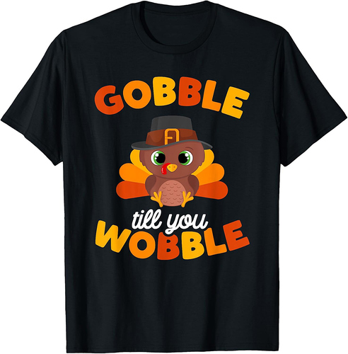 Thanksgiving Gobble Til You Wobble Turkey Day Women Men T-Shirt