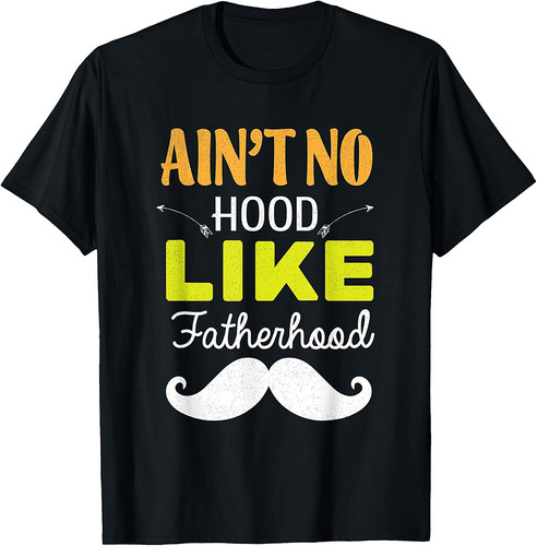 Ain't No Hood Like Fatherhood Funny Father's Day Dad T-Shirt