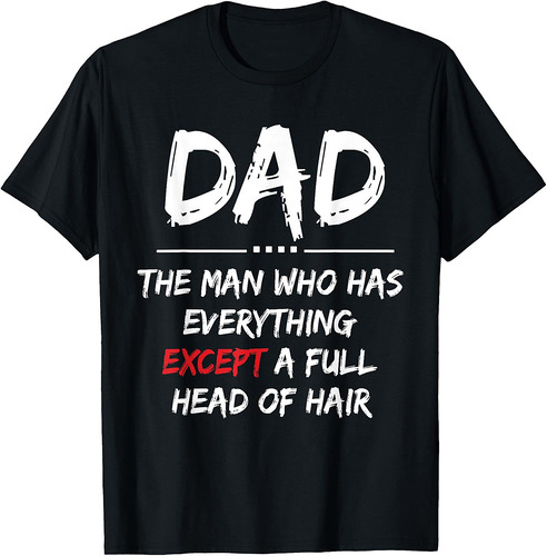 Funny Bald Dad  Dad The Man Who Has Everything Father's day T-Shirt