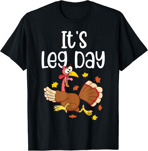 It's Leg Day Funny Turkey Running Thanksgiving Men Women T-Shirt