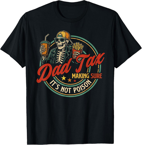 Dad Tax Making Sure It's Not Poison Funny Fathers Day Men T-Shirt