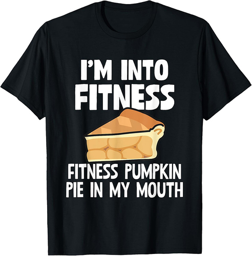 I'm Into Fitness Pumpkin Pie In My Mouth Funny Thanksgiving T-Shirt