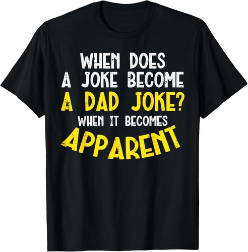 When Does Joke Become Dad Joke Funny Humor Fathers Day Papa T-Shirt