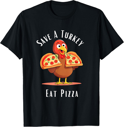 Save A Turkey Eat Pizza Funny Happy Thanksgiving Food Lover T-Shirt