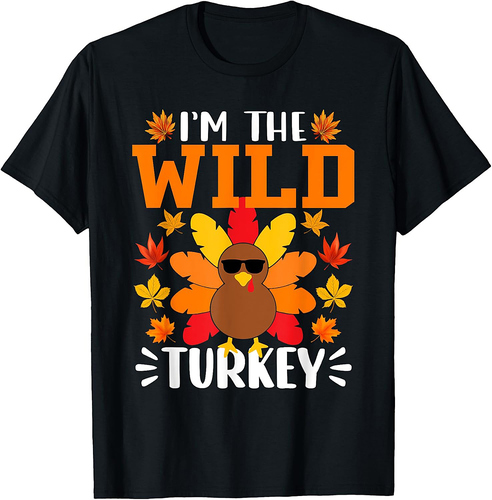 I'm The Wild Turkey Shirt Funny Turkey Thanksgiving T-Shirt