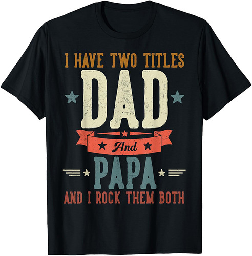 I Have Two Titles Dad And Papa Father's Day Grandpa T-Shirt