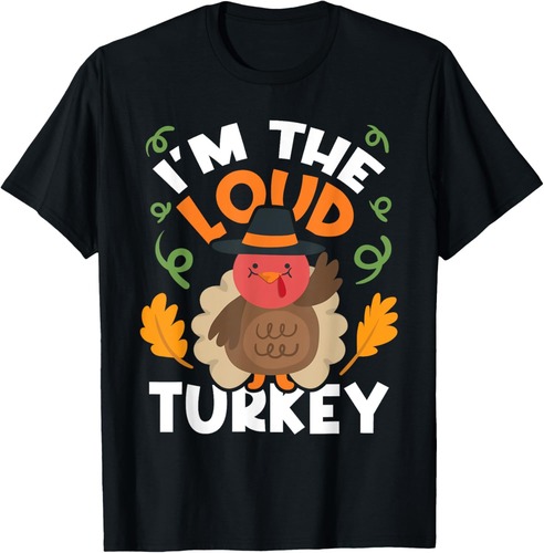 I'm The Loud Turkey Thanksgiving Fall Autumn Holiday T-Shirt