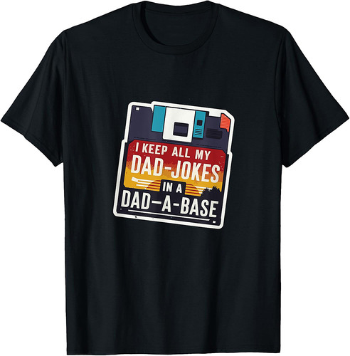 I Keep All My Dad Jokes in a Dad-A-Base funny Father's day T-Shirt