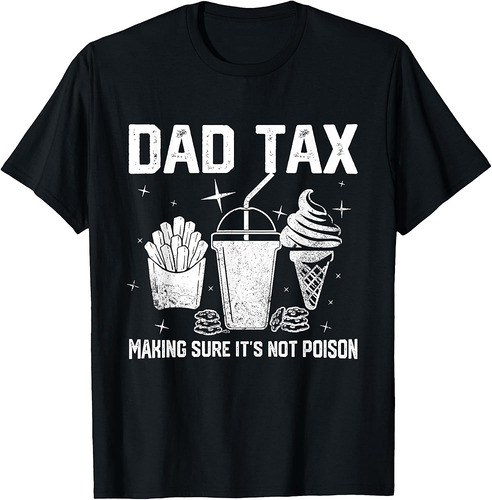 Dad Tax Make Sure It's Not Poison Gifts Tees For Father Day T-Shirt