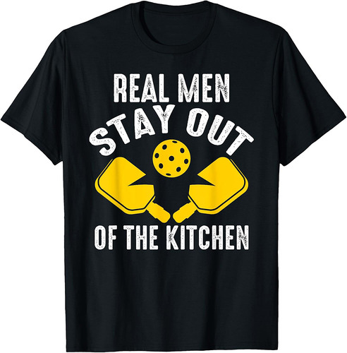 Real Men Stay Out of The Kitchen Best Pickleball Dad Father T-Shirt