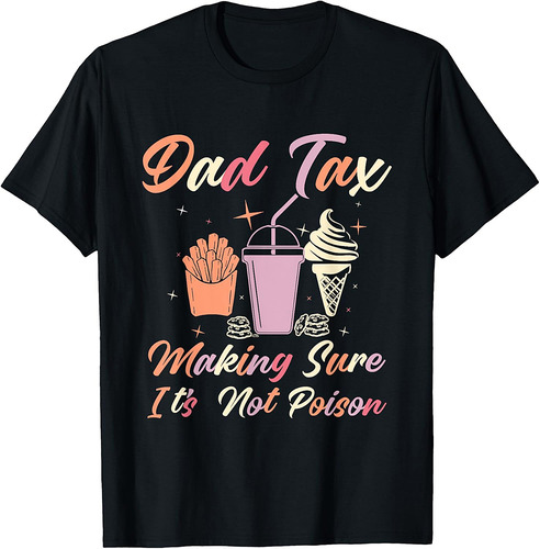 Dad Tax Make Sure It's Not Poison Gifts Tees For Father Day T-Shirt