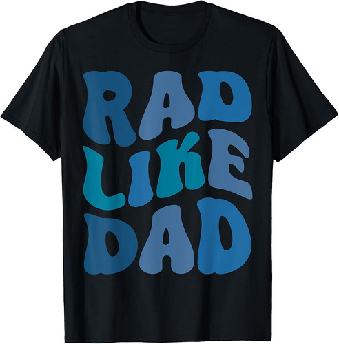 Rad Like Dad Funny Father's Day Boys Girls Kids Toddlers T-Shirt
