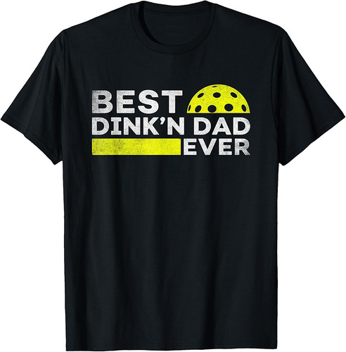 Best Dink'n Dad Ever Funny Pickleball Father's Day Gift T-Shirt